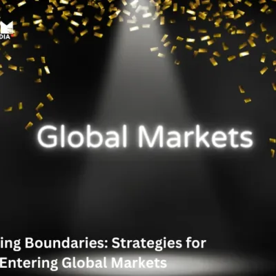 Breaking Boundaries: Effective Strategies for Entering Global Markets