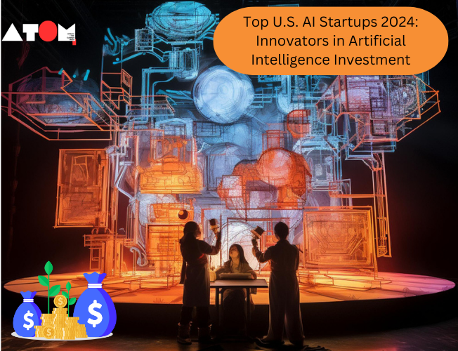 Top U.S. AI Startups 2024: Innovators in Artificial Intelligence Investment