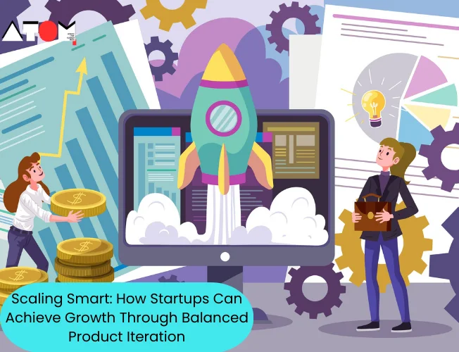 Scaling Smart: Achieving Growth Through Balanced Product Iteration